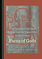 The Visual Perception of Deities from the Palaeolithic to the Present: Faces of Gods 1527563014 Book Cover