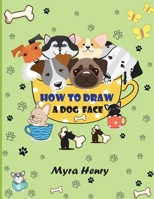 How to draw a dog face: 40 unique dog faces for girls and boys / Step-by-Step Easy Drawing Technique by Using Grid Copy Method 6069612906 Book Cover