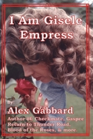 I Am Gisele, Empress 1521048126 Book Cover