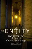 The Entity: Five Centuries of Secret Vatican Espionage 0312375948 Book Cover