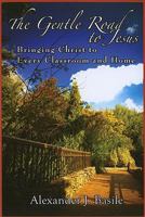 The Gentle Road to Jesus: Bringing Christ to Every Classroom and Home 0818913010 Book Cover