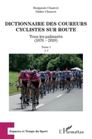Dictionnaire des coureurs cyclistes sur route: Tous les palmarès (1876-2019) Tome 1 : A-J (Espaces Et Temps Du Sport) (French Edition) 2343198187 Book Cover