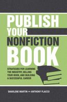 Publish Your Nonfiction Book: Strategies for Learning the Industry, Selling Your Book, and Building a Successful Career 1582975787 Book Cover