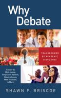 Why Debate: Transformed by Academic Discourse 0997868406 Book Cover