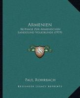 Armenien: Beitr�ge Zur Armenischen Landes- Und Volkskunde 1018865578 Book Cover