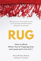 Rug: How to Move What You're Tripping Over and Lead with H.E.A.R.T 1963732235 Book Cover