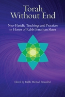 Torah Without End: Neo-Hasidic Torah and Practices in Honor of Rabbi Jonathan Slater 1953829414 Book Cover