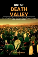 Out of Death Valley: How a Forgotten Plant Can Save Water, Produce Energy, and Cool the Climate B0GSXLMBF1 Book Cover