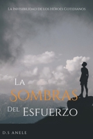 LA SOMBRAS DEL ESFUERZO: LA INVISIBILIDAD DE LOS HÉROES COTIDIANOS B0CFCYT1K8 Book Cover