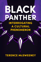 Black Panther: Interrogating a Cultural Phenomenon 149683609X Book Cover