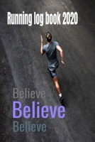 Running log book 2020: Believe, Believe, Believe - training diary , 110 pages, 6 x 9, Perfect for for tracking your daily progress and accomplishments. 1655256467 Book Cover