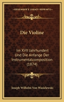 Die Violine Im XVII.: Jahrhundert Und Die Anf�nge Der Instrumentalcomposition 0270856935 Book Cover