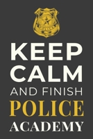 Keep Calm and Finish Police Academy: Funny Policing Student Notebook Lined Journal Gift 1700138162 Book Cover