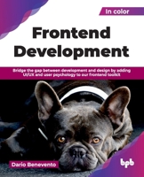 Frontend Development: Bridge the gap between development and design by adding UI/UX and user psychology to our frontend toolkit (English Edition) 9365891027 Book Cover