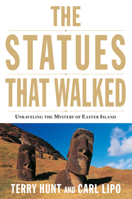 The Statues that Walked: Unraveling the Mystery of Easter Island 1439150311 Book Cover