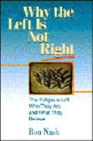 Why the Left Is Not Right: The Religious Left : Who They Are and What They Believe 0310210151 Book Cover