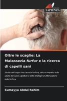 Oltre le scaglie: La Malassezia furfur e la ricerca di capelli sani (Italian Edition) 6208584108 Book Cover