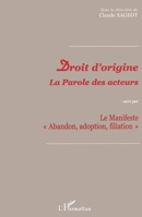 Droit d'Origine: La parole des acteurs suivi par Le manifeste "Abandon, adoption, filiation" (French Edition) 2738485936 Book Cover
