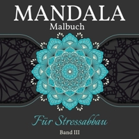 Mandala Malbuch F�r Stressabbau: Gro�e Mandalas F�rbung Buch f�r Erwachsene, Kinder und Jugendliche. Perfekte Mandala Designs Buch f�r Erwachsene und Kinder, die sich entspannen wollen. Band 3 null Book Cover