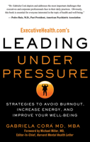 Executivehealth.Com's Leading Under Pressure: Strategies to Avoid Burnout, Increase Energy, and Improve Your Well-Being 1601631286 Book Cover