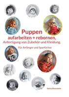 Puppen aufarbeiten und rebornen, Anfertigung von Zubehör und Kleidung.: Für Anfänger und Sparfüchse (German Edition) 3769367812 Book Cover