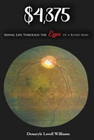 $4,375.00 Seeing Life through the Eyes of a Blind Man: Seeing Life through the Eyes of a Blind Man 0989430766 Book Cover