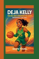DEJA KELLY: THE GIRL WHO CONQUERED THE COURT B0F8PYR21T Book Cover