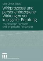 Wirkprozesse Und Personenbezogene Wirkungen Von Kollegialer Beratung: Theoretische Entwurfe Und Empirische Forschung 3531172247 Book Cover