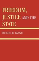 Freedom, Justice and the State 0819111961 Book Cover