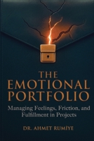 The Emotional Portfolio: Managing Feelings, Friction, and Fulfillment in Projects 9948640527 Book Cover