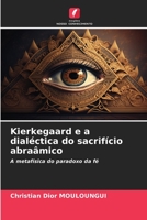Kierkegaard e a dialéctica do sacrifício abraâmico: A metafísica do paradoxo da fé 6205983389 Book Cover