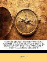 Manuel Lexique Ou Dictionnaire Portatif Des Mots François Dont La Signification N'est Pas Familière À Tout Le Monde, Volume 1 1148884661 Book Cover