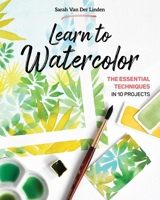 Learn to Watercolor: The Essential Techniques in 10 Projects 1644032813 Book Cover