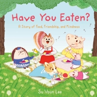 Have You Eaten?: A Story of Food, Friendship, and Kindness 1250791146 Book Cover