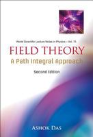 Field Theory: A Path Integral Approach (World Scientific Lecture Notes in Physics) 9811202540 Book Cover