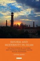 Reform and Modernity in Islam: The Philosophical, Cultural and Political Discourses Among Muslim Reformers 1848857357 Book Cover