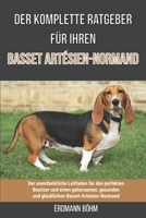 Der komplette Ratgeber für Ihren Basset Artésien-Normand: Der unentbehrliche Leitfaden für den perfekten Besitzer und einen gehorsamen, gesunden und ... Basset Artésien-Normand B09752Z9JW Book Cover