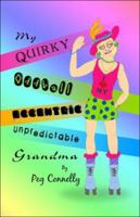 My Quirky, Oddball, Eccentric, Unpredictable Grandma 1424144868 Book Cover