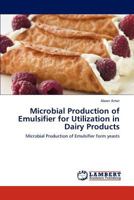 Microbial Production of Emulsifier for Utilization in Dairy Products: Microbial Production of Emulsifier form yeasts 3845400811 Book Cover