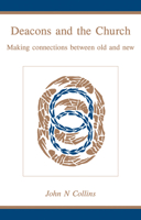 Deacons and the Church: Making Connections Between Old and New 0819219339 Book Cover