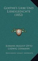 Goethe's Liebe Und Liebesgedichte (1852) 1144238137 Book Cover