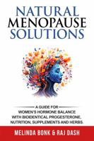 Natural Menopause Solutions: A Guide for Women’s Hormone Balance with Bioidentical Progesterone, Nutritional Supplements, & Herbs to Help your Cycle, PMS, Perimenopause, Menopause & Osteoporosis 0965082733 Book Cover