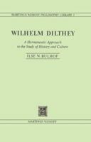 Wilhelm Dilthey: A Hermeneutic Approach to the Study of History and Culture (Martinus Nijhoff Philosophy Library) 9024723604 Book Cover