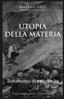 UTOPIA DELLA MATERIA: Testamento di un eremita (Italian Edition) B0H29D8GJM Book Cover