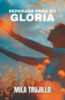 Separada Para Su Gloria: El Espiritu Santo te Aparta, te Equipa y te da Proposito (Spanish Edition) B0H1SXXPMB Book Cover