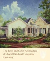The Town and Gown Architecture of Chapel Hill, North Carolina, 1795-1975 (Distributed for the Preservation Society of Chapel Hill) 0807830720 Book Cover