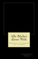 Alle Bcher dieser Welt: Gedruckt in schwarz auf schwarz 1519444206 Book Cover