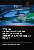 WPŁYW OPROGRAMOWANIA RANSOMWARE W AMERYCE ŁACIŃSKIEJ OD 2015 R. 6203619698 Book Cover