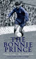 The Bonnie Prince: Charlie Cooke - My Football Life 1845962273 Book Cover