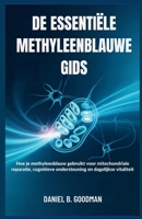 DE ESSENTIËLE METHYLEENBLAUWE GIDS: Hoe je methyleenblauw gebruikt voor mitochondriale reparatie, cognitieve ondersteuning en dagelijkse vitaliteit (Dutch Edition) B0G5XTS6M3 Book Cover